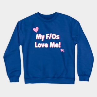 My F/Os Love Me! Crewneck Sweatshirt